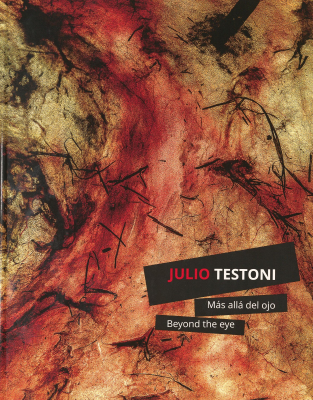 Julio Testoni : más allá del ojo = Julio Testoni : beyond the eye