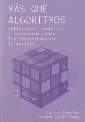 Más que algoritmos : reflexiones, análisis y propuestas sobre las operaciones en la escuela