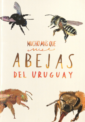 Mucho más que miel : abejas del Uruguay