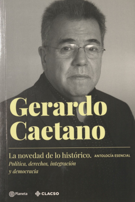 La novedad de lo histórico : política, derechos, integración y democracia, antología esencial