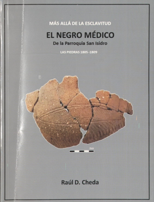 El negro médico de la Parroquia San Isidro : más allá de la esclavitud : Las Piedras 1805-1809