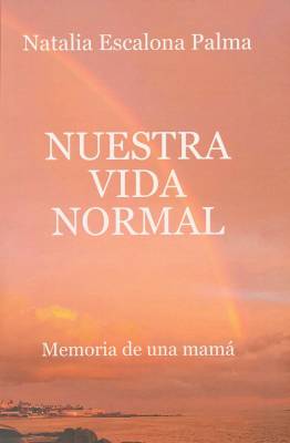 Nuestra vida normal : memoria de una mamá