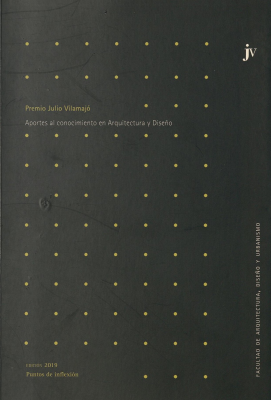 Premio Julio Vilamajó : aportes al conocimiento en arquitectura y diseño : edición 2019 : puntos de inflexión