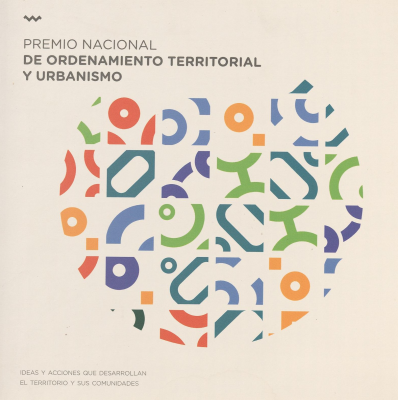 Premio Nacional de Ordenamiento Territorial y Urbanismo 2021 : ideas y acciones que desarrollan el territorio y sus comunidades