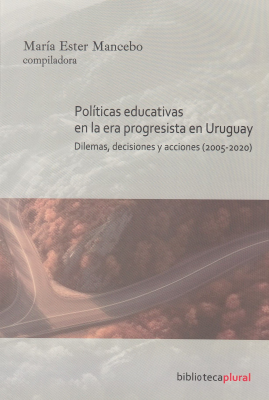 Políticas educativas en la era progresista en Uruguay : dilemas, decisiones y acciones (2005-2020)