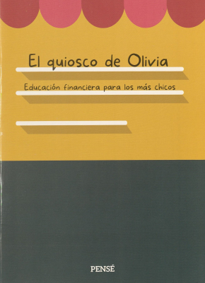 El quiosco de Olivia : educación financiera para los más chicos