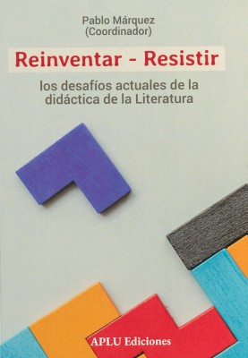 Reinventar-resistir : los desafíos actuales de la didáctica de la Literatura