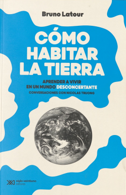 Cómo habitar la tierra : aprender a vivir en un mundo desconcertante