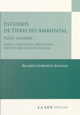 Estudios de Derecho Ambiental : parte general : objeto protegido, principios, protección constitucional