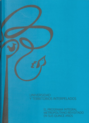 Universidad y territorios interpelados : el programa integral metropolitano revisitado en sus quince años