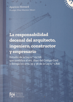 La responsabilidad decenal del arquitecto, ingeniero constructor y empresario : estudio de la Ley nº 19.726 que modifica el art. 1844 del Código Civil y deroga los arts. 35 y 36 de la Ley nº 1.816