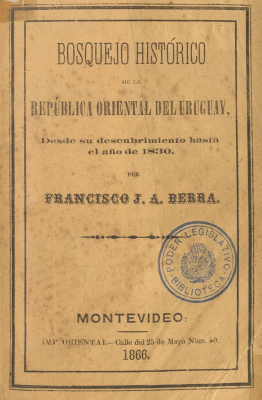 Bosquejo histórico de la República Oriental del Uruguay : desde su descubrimiento hasta el año 1830