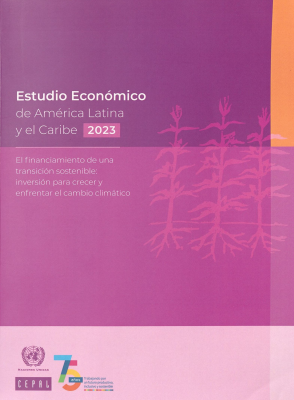 Estudio económico de América Latina y el Caribe 2023 : el financiamiento de una transición sostenible: inversión para crecer y enfrentar el cambio climático