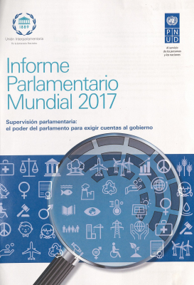 Informe parlamentario mundial 2017 : supervisión parlamentaria : el poder del parlamento para exigir cuentas al gobierno