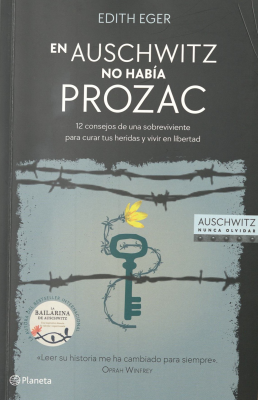 En Auschwitz no había Prozac : 13 consejos de una sobreviviente para curar tus heridas y vivir en libertad