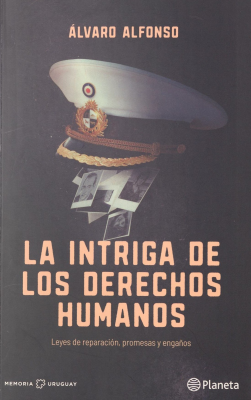 La intriga de los derechos humanos : leyes de reparación, promesas y engaños