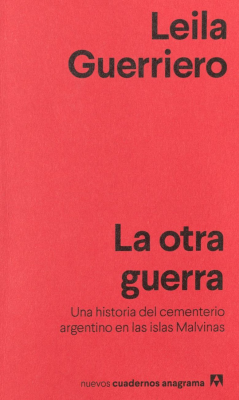 La otra guerra : una historia del cementerio argentino en las Islas Malvinas