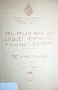 Abanderamiento de buques mercantes y diques flotantes : (Ley Nº 10.945) y reglamentación : (D/S. Nº 14.365)