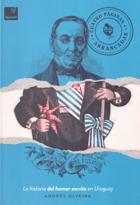 Cuatro páginas arrancadas : la historia del humor escrito en Uruguay