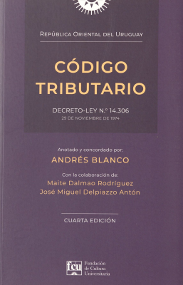 Código Tributario de la República Oriental del Uruguay : Decreto-Ley Nº 14.306 : 29 de Noviembre de 1974