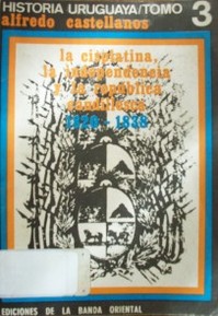 La Cisplatina, la independencia y la república caudillesca : 1820-1838