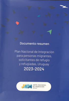 Plan Nacional de Integración para personas migrantes, solicitantes de refugio y refugiadas, Uruguay 2023-2024 : documento resumen