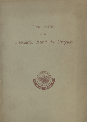 Cien años de la Asociación Rural del Uruguay : 1871 - año del centenario - 1971