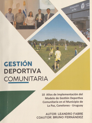 Gestión deportiva comunitaria : 10 años de implementación del modelo en la ciudad de La Paz, Canelones - Uruguay