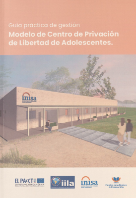 Modelo de Centro de Privación de Libertad de Adolescentes : guía práctica de gestión