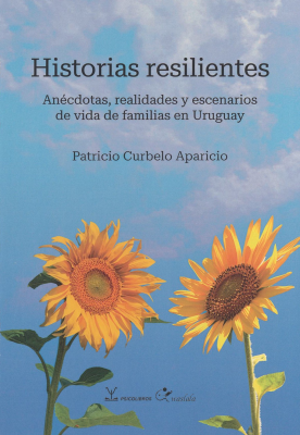 Historias resilientes : anécdotas, realidades y escenarios de vida de familias en Uruguay