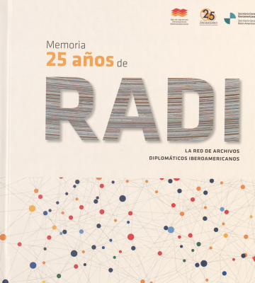 Memoria : 25 años de RADI : la Red de Archivos Diplomáticos Iberoamericanos