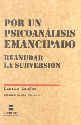 Por un psicoanálisis emancipado : reanudar la subversión