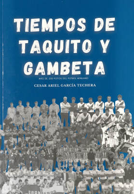 Tiempos de taquito y gambeta : más de 250 fotos del fútbol minuano