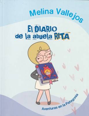 El diario de la abuela Rita : aventuras en la Patagonia