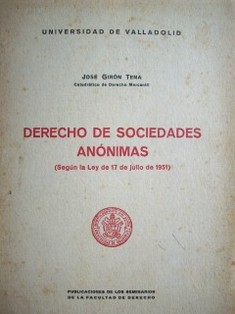 Derecho de Sociedades Anónimas : (según la Ley de 17 de julio de 1951)