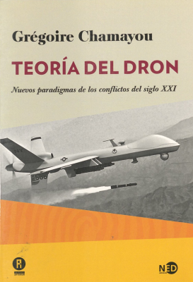 Teoría del dron : nuevos paradigmas de los conflictos del siglo XXI