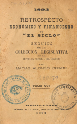 Retrospecto económico y financiero de "El Siglo" [1893] seguido de la Colección Legislativa de la República Oriental del Uruguay v.16