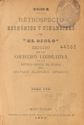 Retrospecto económico y financiero de "El Siglo" [1894] seguido de la Colección Legislativa de la República Oriental del Uruguay v.17