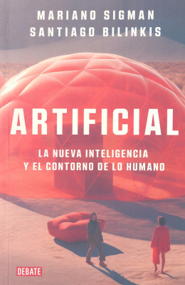 Artificial : la nueva inteligencia y el contorno de lo humano