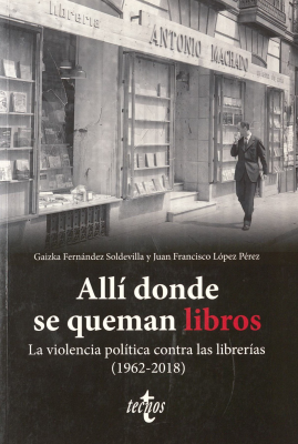 Allí donde se queman libros : la violencia política contra las librerías (1962-2018)