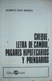 Cheque y letras de cambio : pagarés hipotecarios y prendarios