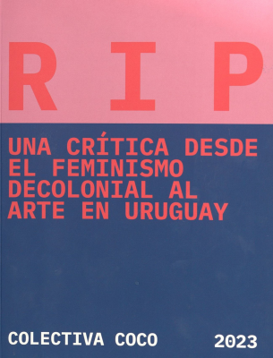 RIP : una crítica desde el feminismo decolonial al arte en Uruguay