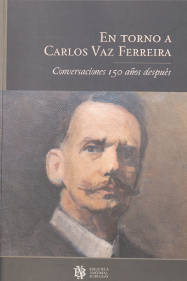 En torno a Carlos Vaz Ferreira : conversaciones 150 años después