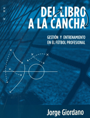 Del libro a la cancha : gestión y entrenamiento en el fútbol profesional