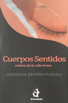 Cuerpos sentidos : relatos de la vida breve