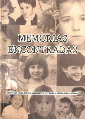 Memorias encontradas : relatos de niños, niñas y adolescentes víctimas del terrorismo de Estado