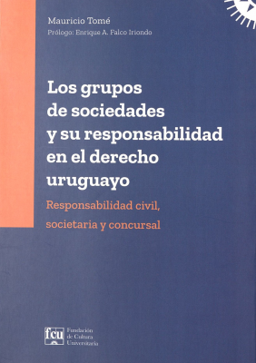 Los grupos de sociedades y su responsabilidad en el derecho uruguayo : responsabilidad civil, societaria y concursal