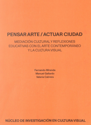 Pensar arte/ actuar ciudad : mediación cultural y reflexiones educativas con el arte contemporáneo y la cultura visual