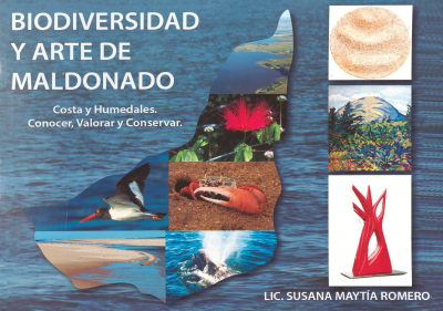 Biodiversidad y arte de Maldonado : Costa, Humedales, Zonas urbanas, conocer, valorar, proteger, conservar