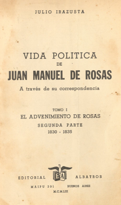 Vida política de Juan Manuel de Rosas : a través de su correpondencia